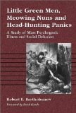 Little Green Men, Meowing Nuns and Head Hunting Panics: A Study of Mass Psychogenic Illness and Mass Panic