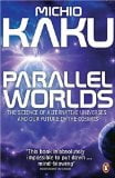 Parallel Worlds: The Science of Alternative Universes and Our Future in the Cosmos