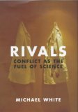 Rivals: Conflict as the Fuel of Science