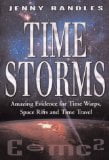 Time Storms: The Amazing Evidence of Time Warps, Space Rifts and Time Travel