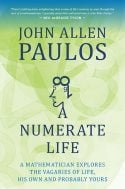 A Numerate Life: a mathematician explores the vagaries of life, his own and probably yours - John Allen Paulos