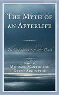 The Myth of an Afterlife: The Case Against Life After Death - Michael Martin and Keith Augustine