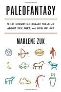 Paleofantasy: what evolution really tells us about sex, diet & how we live - Marlene Zuk