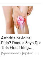 An image of a woman holding one knee, a drawing of the knee joint over lays her knee. The headline reads "Arthritis or Joint Pain? Doctor Says Do This First Thing…" and below in a smaller font "(Sponsored - Jupiter L..."