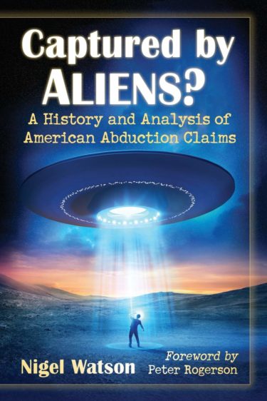 Captured by Aliens? A History and Analysis of American Abduction Claims, by Nigel Watson