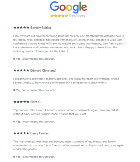 A screenshot of "Google Reviews" including 5 star ones from "Edward Cleveland: I began taking JointFuel 4 months ago and I am happy to report it is working. It took several weeks to truly notice a difference but I'm glad that I stuck with it" and one from "Sisto C: Top product, take it over 4 months, never had any complaints again, have my old life without pain, without surgery back. Thanks that you exist"