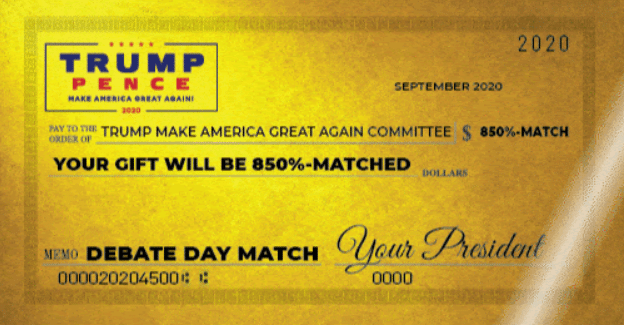 An image of what appears to be a cheque that reads:
"Pay to the order of: TRUMP MAKE AMERICA GREAT AGAIN COMMITTEE, YOUR GIFT WILL B 850% MATCHED"  "$ 850% MATCH" "Memo: DEBATE DAT MATCH" "Your President"