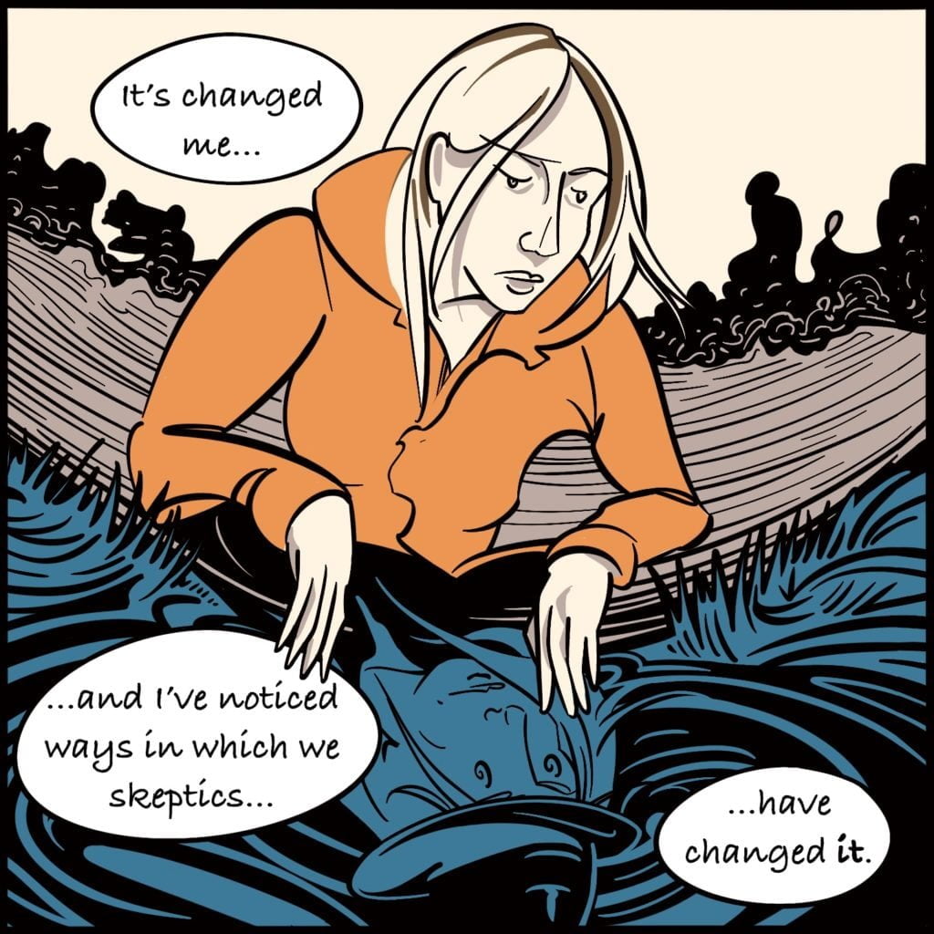 Panel 2. As Rebecca looks down in to the water she says "it's changed me..." "...and I've noticed ways in which we skeptics..." "...have changed it"