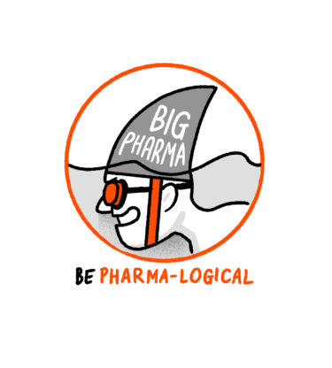 "Be pharma-logical" a drawing of a man in the water with a shark fin strapped to his head which reads "big pharma"