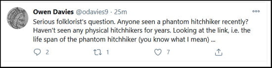A tweet from user Owen Davies @odavies9 which reads: "Serious folklorist's question. Anyone seen a phantom hitchhiker recently? Haven't seen any physical hitchhikers for years. Looking at the link, i.e. the life span of the phantom hitchhiker (you know what I mean) ...