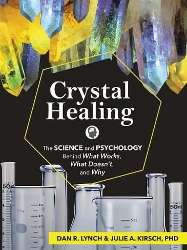 Crystal Healing: The Science and Psychology Behind What Works, What Doesn’t, and Why. Book cover with crystals at the top and science glassware at the bottom.