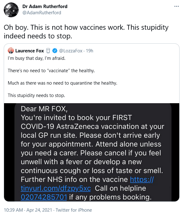 A tweet from Dr Adam Rutherford sharing Laurence Fox's claim that "there's no need to "vaccinate" the healthy" and "no need to quarantine the healthy" concluding that "this stupidity needs to stop". Adam's tweet says "Oh boy. This is not how vaccines work. This stupidity indeed needs to stop" 