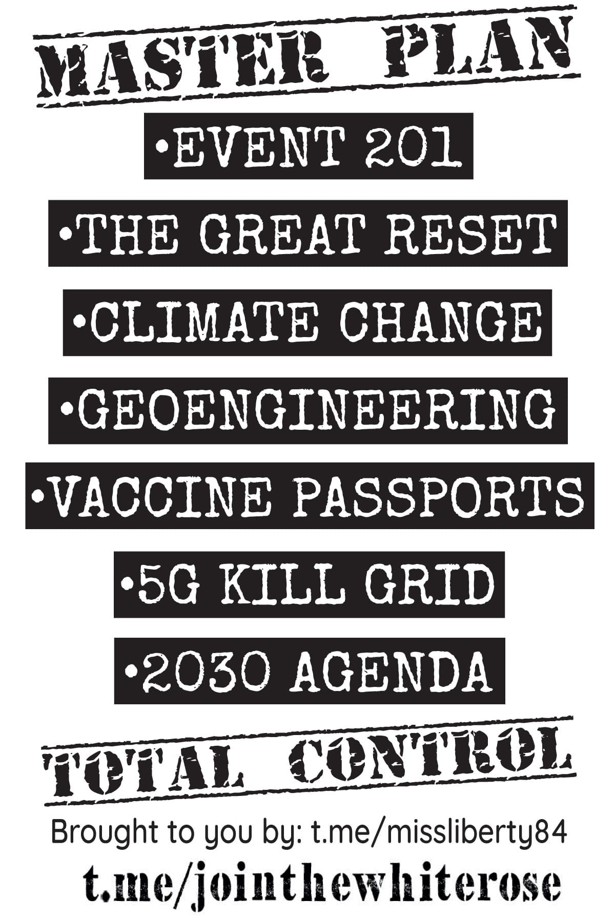 "Master plan: - Event 201 - The great reset - Climate change - Geoengineering - Vaccine passports - 5G kill grid - 2030 Agenda - Total control"