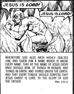 A cartoon of Satan in fires saying "Jesus is Lord" with the quote "wherefore God also hath highly exalted him and given him a name which is above every name: that at the name of jesus every knee should bow, of things in Heaven, and things in Earth, and things under the Earth; and that every tongue should confess that Jesus Christ is Lord to the glory of God and the Father. Phil. 2:9-11"