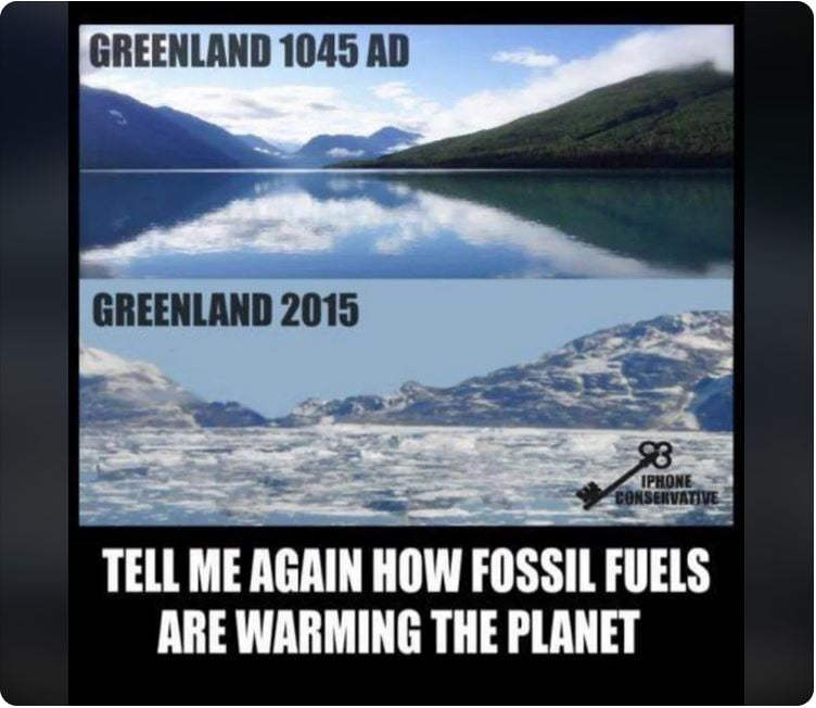 Two photos ostensibly of Greenland. The top shows water and mountains. The bottom shows icy water and icy mountains. The top photo is labelled "Greenland 1045AD" the bottom "Greenland 2015". Text reads "tell me again how fossil fuels are warming the planet"
