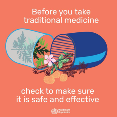 A graphic with an orange background. In the centre is a drawing of a pill capsule which is open and spilling from its centre are leaves and cinnamon bark and fruit and flowers. 

The text reads "before you take traditional medicine check to make sure it is safe and effective"
