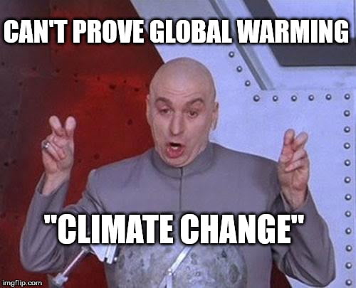 A still of Dr Evil from Austin Powers doing air quotes. The text reads "Can't prove global warming "climate change""