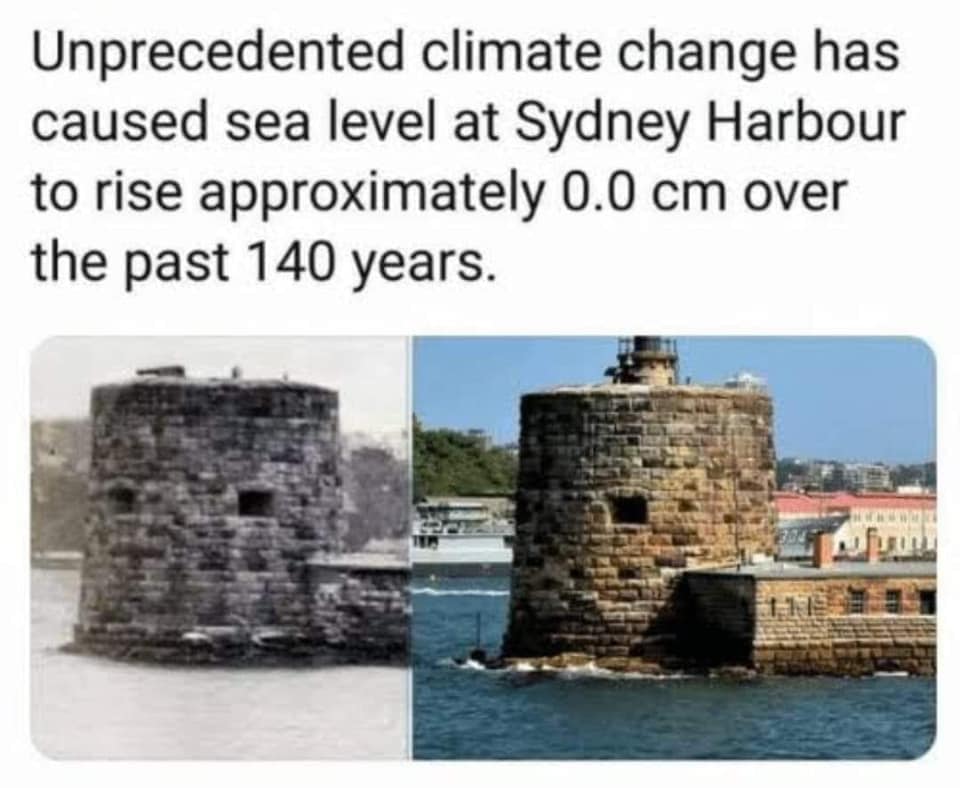 Meme reads "unprecedented climate change has caused sea level at Sydney Harbour to rise approximately 0.0cm over the past 140 years and shows two photos of Fort Denisen (one in colour, one in black and white) in Sydney Harbour with water reaching the same place in both photos.