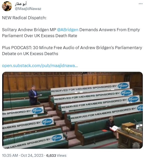 Screen shot of a tweet which reads "NEW Radical Dispatch: Solitary Andrew Bridgen MP @ABridgen Demands Answers From Empty Parliament Over UK Excess Deaths" With a link to a substack and a photo of an empty parliament. Over the seats in parliament someone has edited in a banner which reads "reserved for members sponsored by Pfizer"