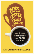Cover image: "Does Coffee Cause Cancer? And 8 more MYTHS about the FOOD WE EAT" by Dr Christopher Labos