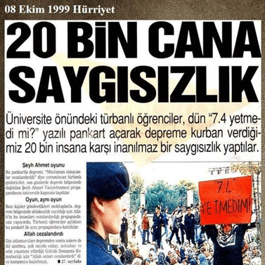 A newspaper clipping with, in Turkish, the headline: "A Disrespect to 20,000 Lives". 

In the accompanying photo, a woman holds up a red placard with the numbers 7.4 written on, asking "Wasn't 7.4 enough?" during headscarf protests outside a university. (Source: Hürriyet)
