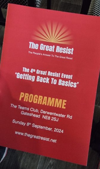 The cover of the conference programme for The Great Resist. It is a red pamphlet, bearing the text:

The Great Resist. The people's answer to The Great Reset. The 4th Great Resist Event, 'Getting Back to Basics'. Programme. The Teams Club, Derwentwater Road, Gateshead, NE8 2SJ. Sunday 8th September 2024. thegreatresist.net
