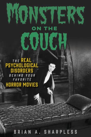 The cover of Brian A. Sharpless' book "Monsters on the couch", in a green Munsters-like font, subtitled "The REAL PSYCHOLOGICAL DISORDERS behind your favorite HORROR MOVIES" (with capitalised letters in bold, yellow). The text is over a black-and-white vampire scene, showing a pale man in stereotypical cloak-and-tuxedo vampire garb (plus a white bowtie) with slicked-down hair, looking askance, crouching/sneaking by a leather recliner