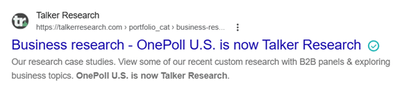 Screenshot of a search result, headlined "Business research - OnePoll U.S. is now Talker Research" and continuing "Our research case studies. View some of our recent custom research  with B2B panels & exploring business topics. OnePoll U.S. is now Talker Research." and the result for Talker Research shows https://talkerresearch.com > portfolio_cat > business-res...