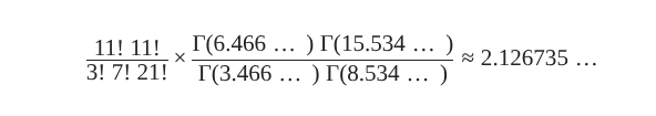 A mathematical equation: 11 factorial times 11 factorial, divided by 3 factorial times 7 factorial times 21 factorial, all multiplied by Gamma(6.466) times Gamma(15.534), all divided by Gamma(3.466) times Gamma(8.534) approximately equals 2.126735...