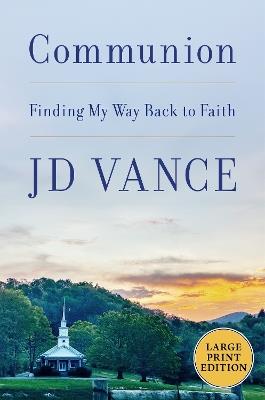 Book cover of 'Communion: Finding My Way Back to Faith', by JD Vance

A church stands in a hilly wooded landscape.