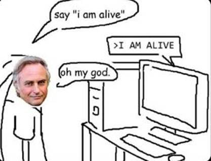 A meme featuring Dawkins' face pasted onto a line-drawn person looking at a desktop computer and saying to it, "say 'i am alive'", a speech box from the monitor saying ">I AM ALIVE" and the person responding "oh my god."